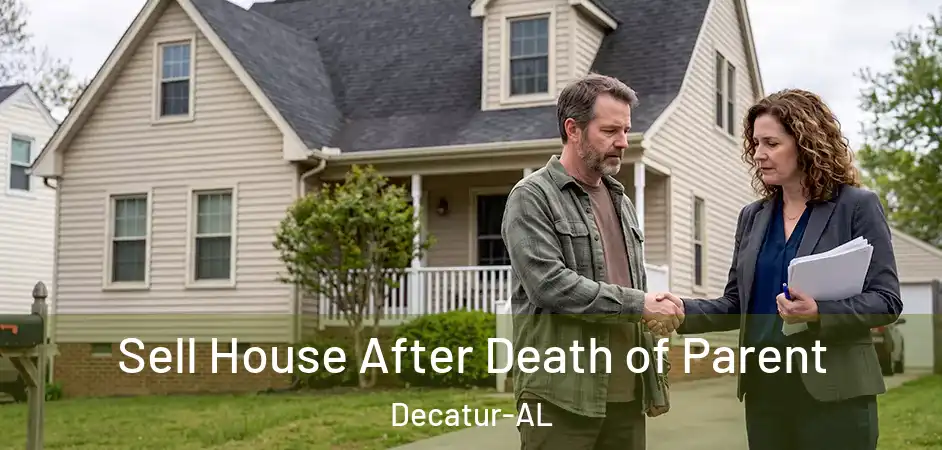 Sell House After Death of Parent Decatur-AL