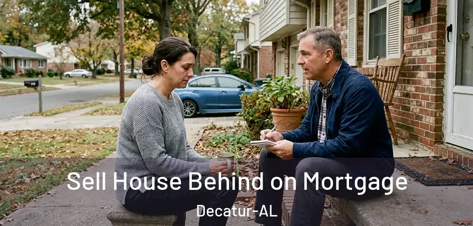  Sell House Behind on Mortgage Decatur-AL